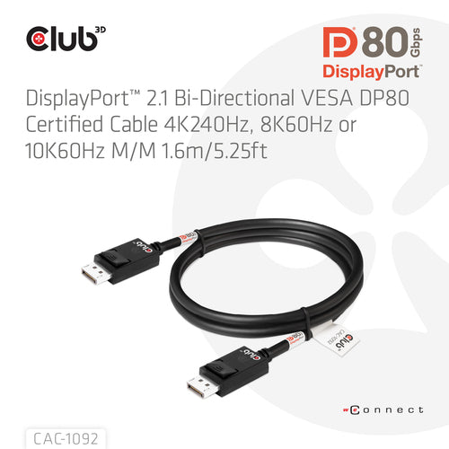 CLUB3D DisplayPortâ¢ 2.1 Bi-Directional VESA DP80 Gecertificeerde kabel 4K240Hz, 8K60Hz or 10K60Hz M/M 1.6m/ Next-Gen Gaming, 1,6 m, DisplayPort, DisplayPort, Mannelijk, Mannelijk, 10240 x 4320 Pixels